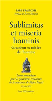 SUBLIMITAS ET MISERIA HOMINIS - GRANDEUR ET MISÈRE DE L’HOMME  : LETTRE APOSTOLIQUE  POUR LE QUATRIÈME CENTENAIRE  DE LA NAISSANCE DE BLAISE PASCAL - 19 JUIN 2023