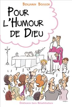 POUR L’HUMOUR DE DIEU : RIRE, SOURIRE, SE DÉTENDRE DANS LA VIE CHRÉTIENNE