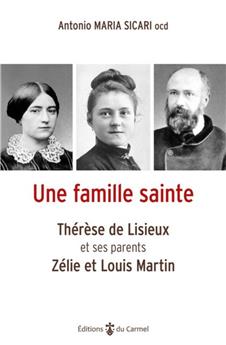 UNE FAMILLE SAINTE : THÉRÈSE DE LISIEUX ET SES PARENTS, ZÉLIE ET LOUIS MARTIN