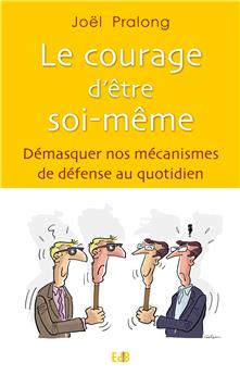 LE COURAGE D’ÊTRE SOI-MÊME : DÉMASQUER NOS MÉCANISMES DE DÉFENSE AU QUOTIDIEN.