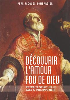 DÉCOUVRIR L’AMOUR FOU DE DIEU : RETRAITE SPIRITUELLE AVEC SAINT PHILIPPE NÉRI