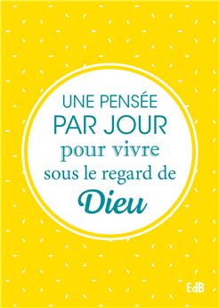 UNE PENSÉE PAR JOUR POUR VIVRE SOUS LE REGARD DE DIEU