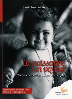 LA NAISSANCE - UN VOYAGE : L'ACCOUCHEMENT À TRAVERS LES PEUPLES