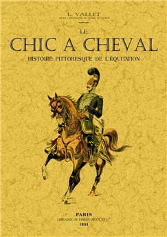 LE CHIC À CHEVAL, HISTOIRE PITTORESQUE DE L'ÉQUITATION